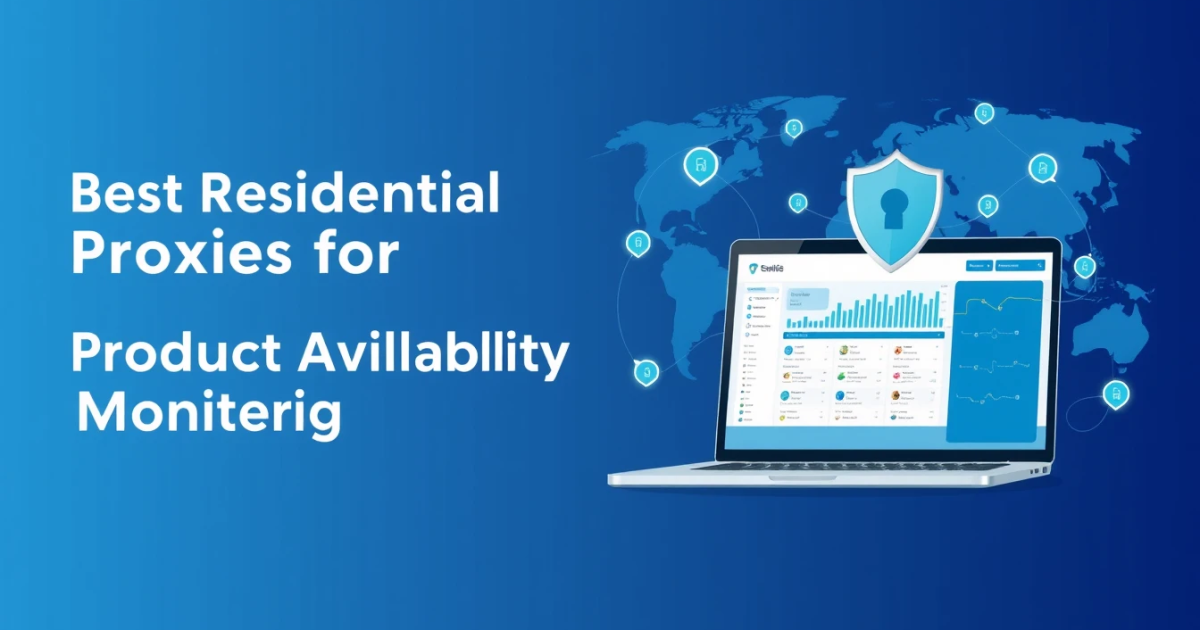 Best Residential Proxies for Product Availability Monitoring