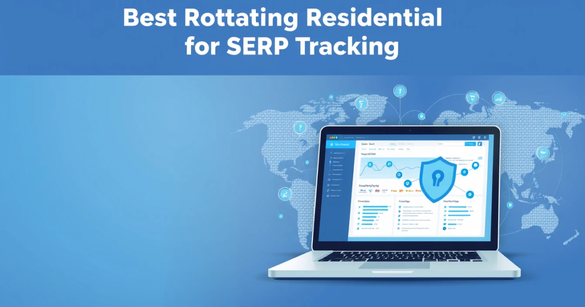 Best Rotating Residential Proxies for SERP Tracking