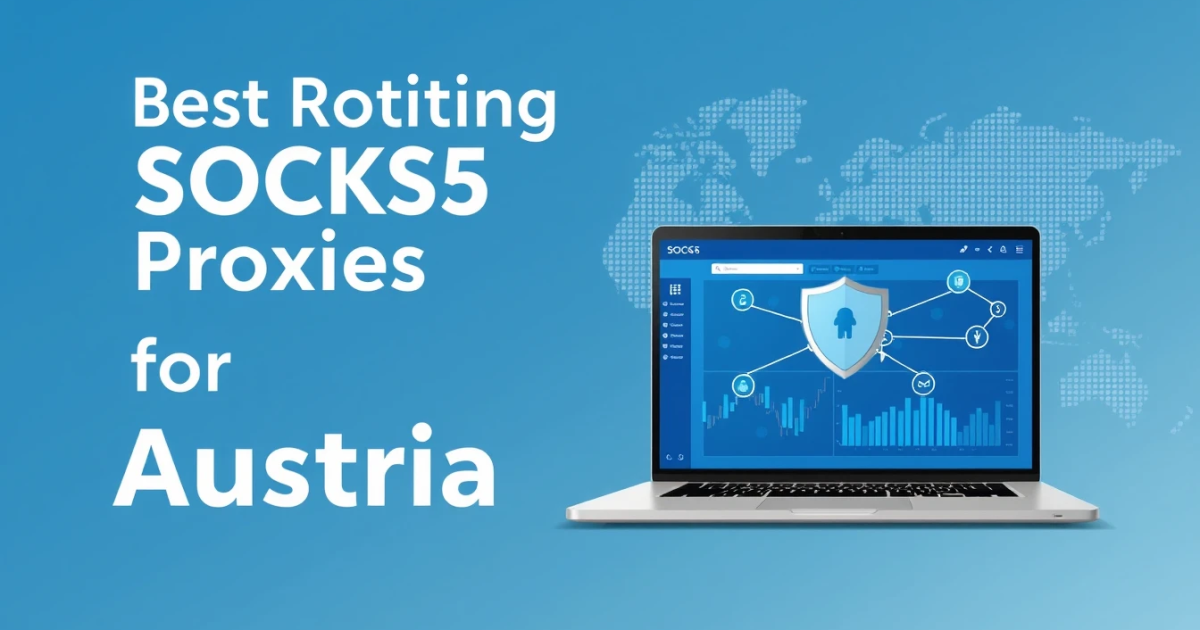 Best Rotating SOCKS5 Proxies for Austria