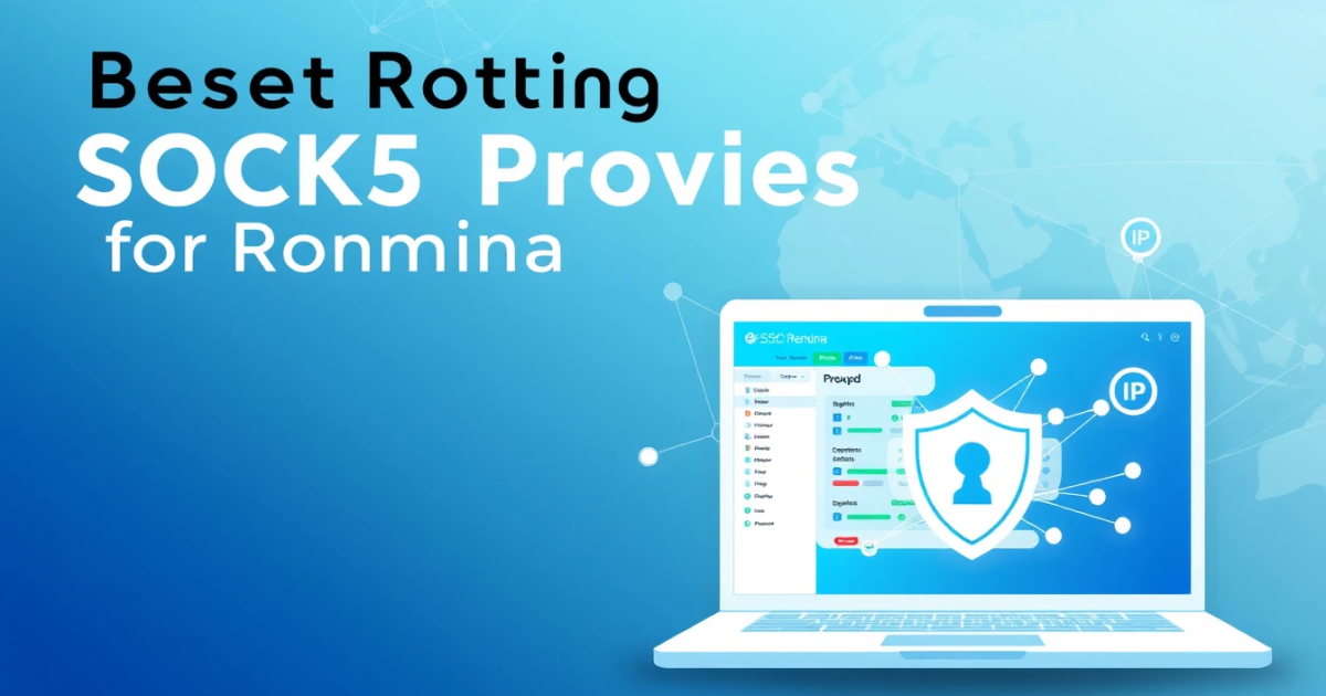 Best Rotating SOCKS5 Proxies for Romania