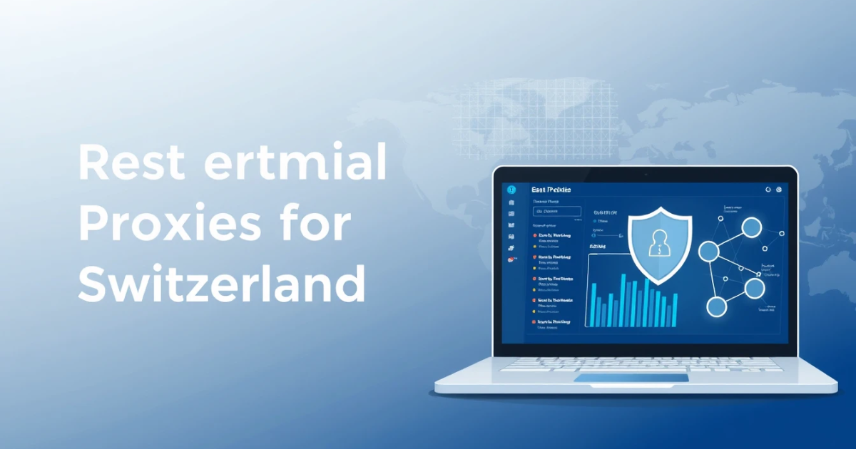 Best Static Residential Proxies for Switzerland