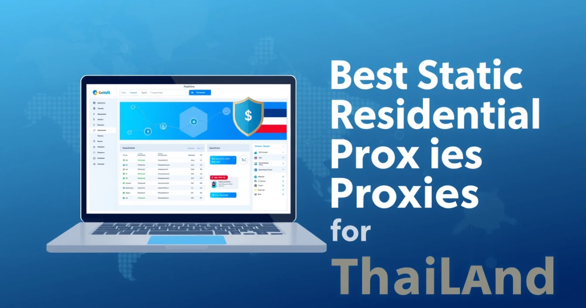 Best Static Residential Proxies for Thailand