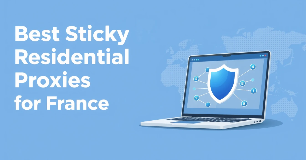 Best Sticky Residential Proxies for France
