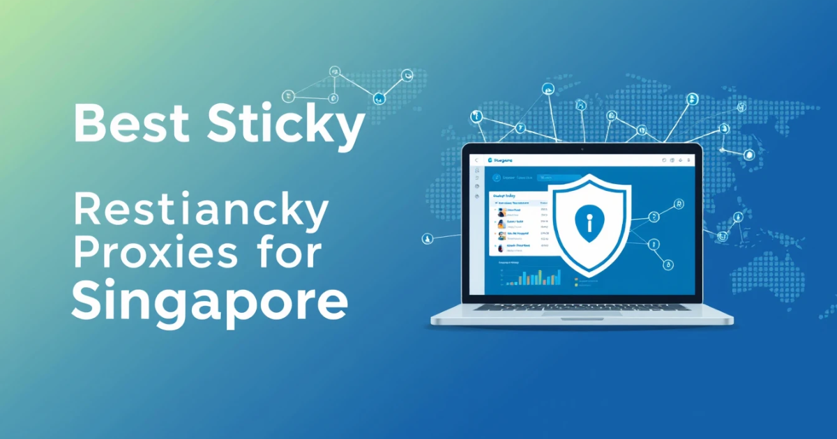 Best Sticky Residential Proxies for Singapore