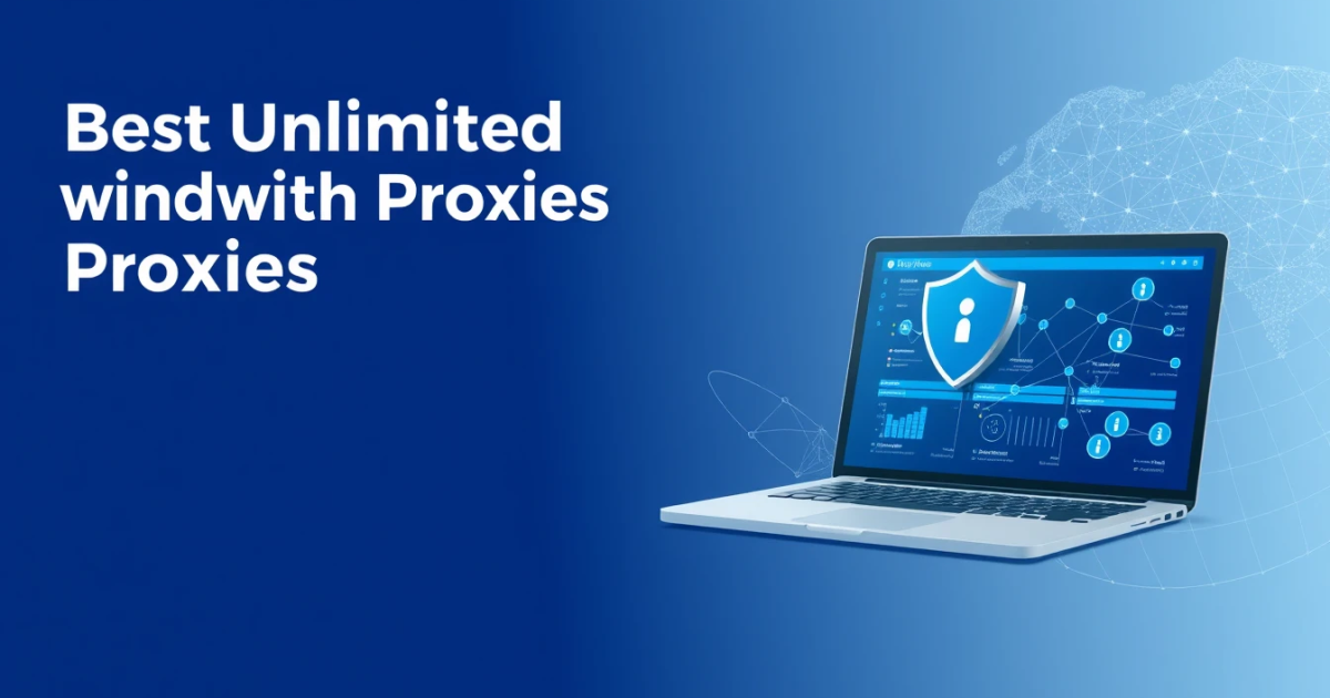 Best Unlimited Bandwidth Proxies for the UK