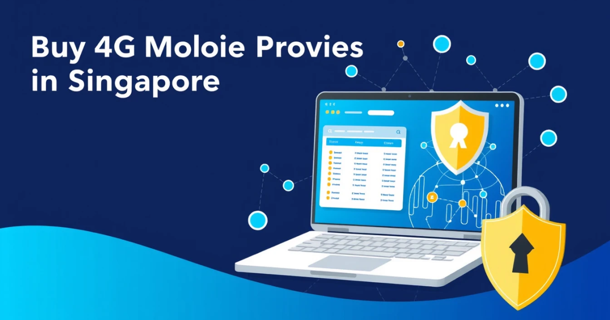 Buy 4G Mobile Proxies in Singapore: A Comprehensive Guide