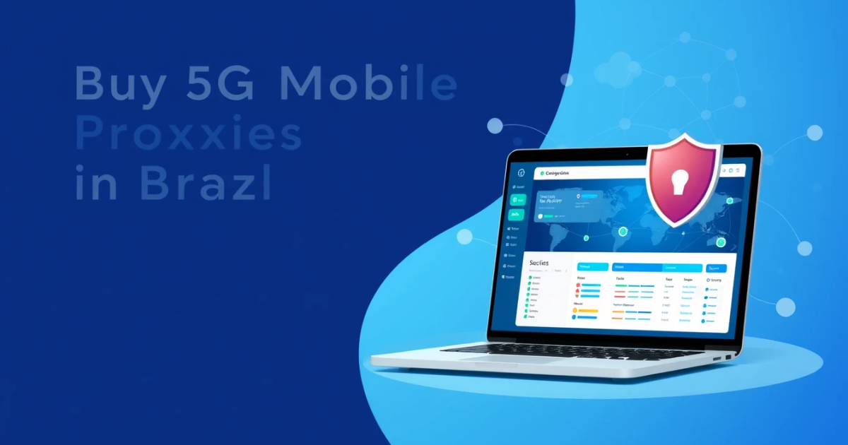 Buy 5G Mobile Proxies in Brazil: A Comprehensive Guide