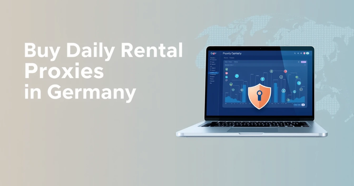 Buy Daily Rental Proxies in Germany: An In-Depth Guide