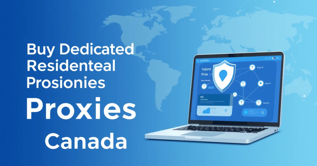 Buy Dedicated Residential Proxies in Canada