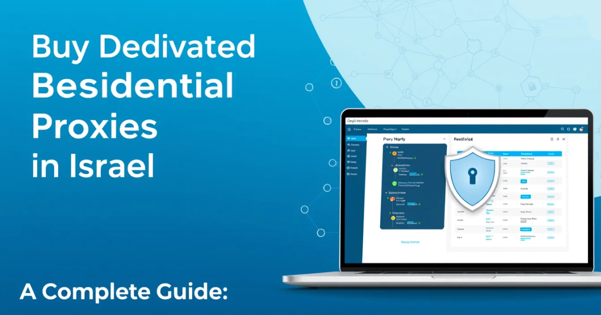 Buy Dedicated Residential Proxies in Israel: A Complete Guide
