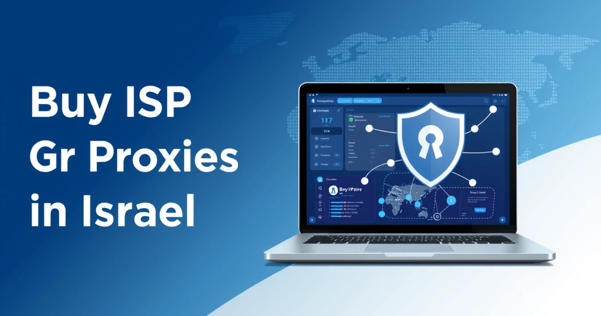 Buy ISP Proxies in Israel: A Comprehensive Guide