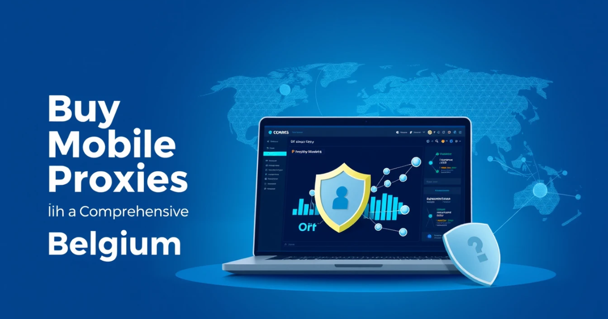 Buy Mobile Proxies in Belgium: A Comprehensive Guide