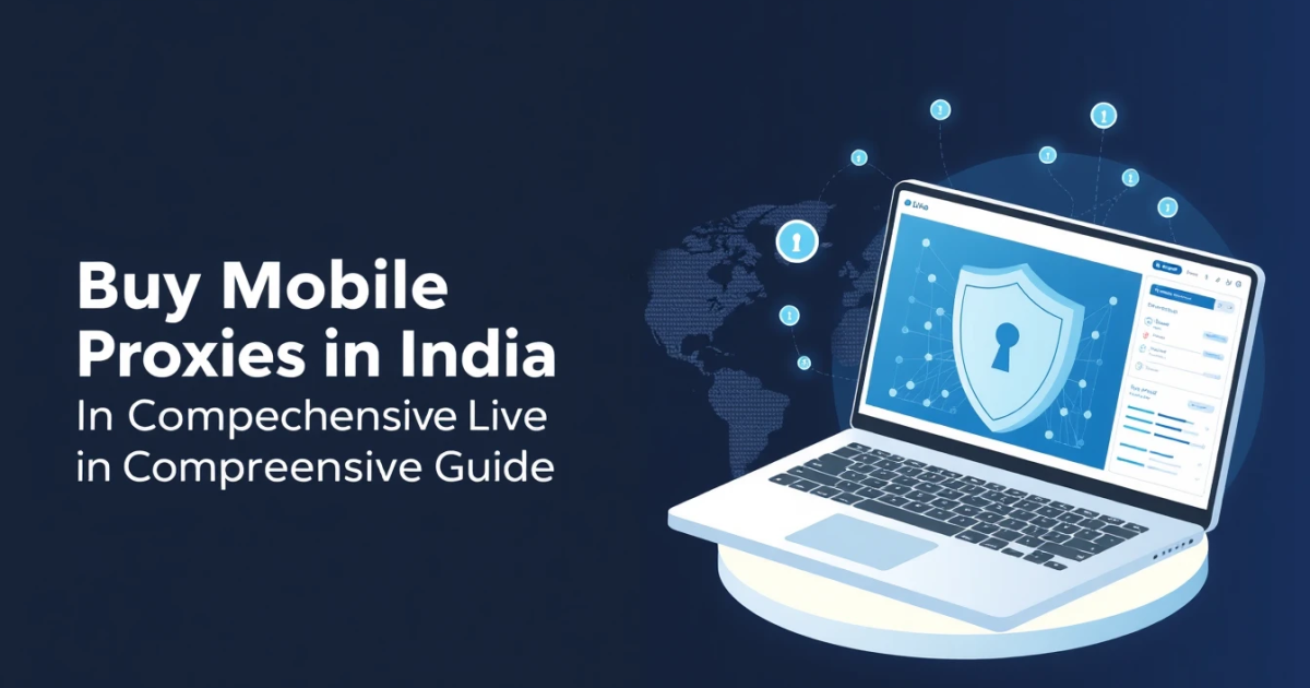 Buy Mobile Proxies in India: A Comprehensive Guide