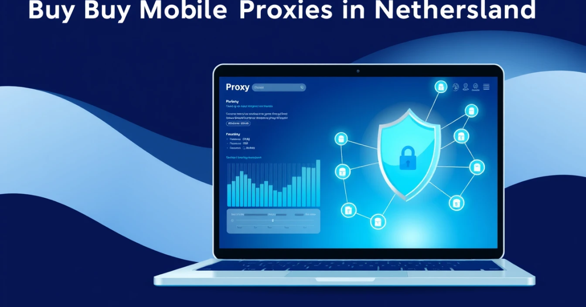 Buy Mobile Proxies in Netherlands: A Complete Guide