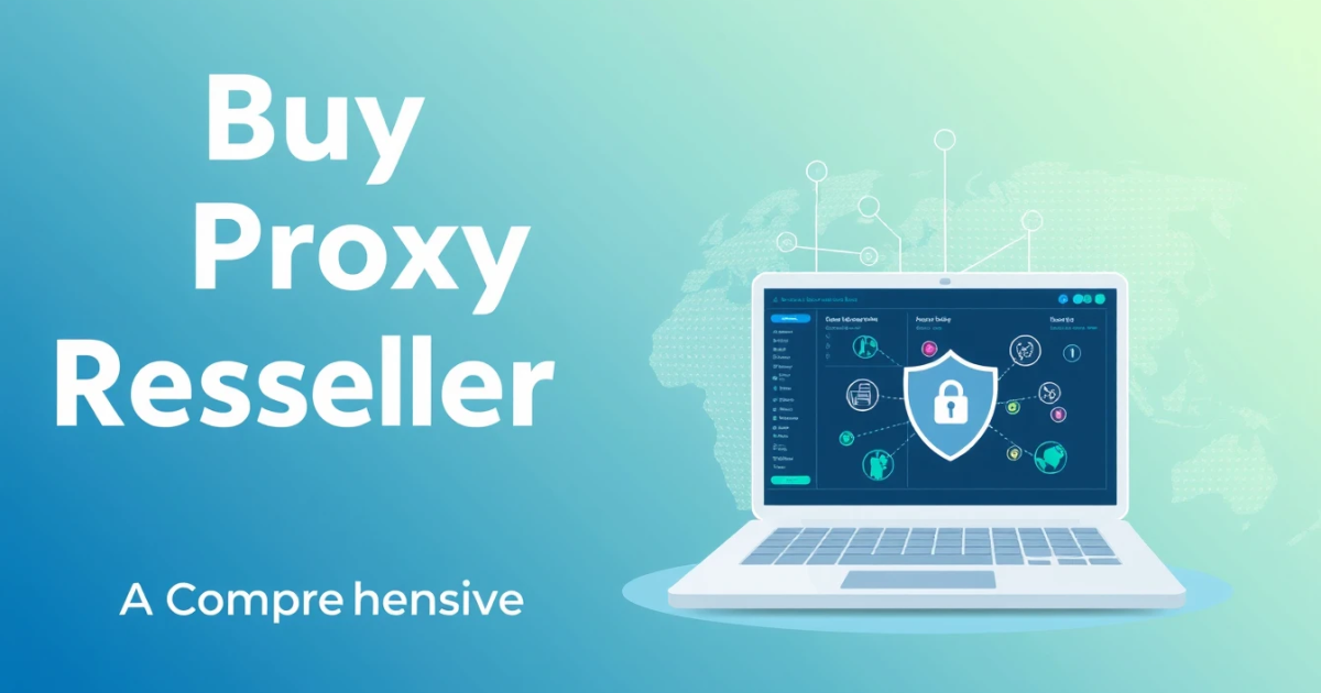 Buy Proxy Reseller API in UK: A Comprehensive Guide