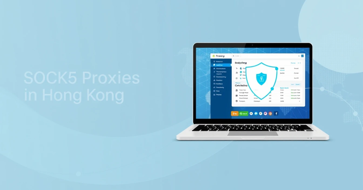 Buy Rental SOCKS5 Proxies in Hong Kong: A Comprehensive Guide