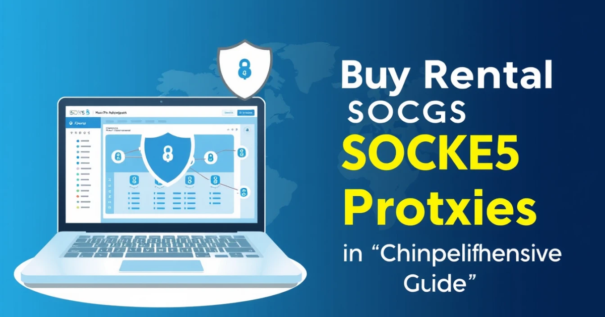Buy Rental SOCKS5 Proxies in Portugal: A Comprehensive Guide