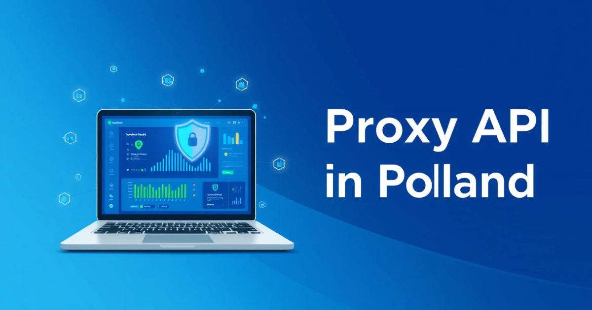 Buy Residential Proxy API in Poland: A Comprehensive Guide