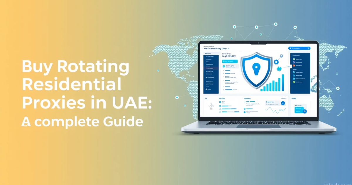 Buy Rotating Residential Proxies in UAE: A Complete Guide