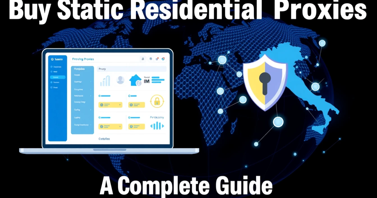 Buy Static Residential Proxies in Italy: A Complete Guide