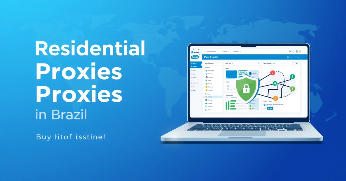 Buy Sticky Residential Proxies in Brazil: Your Comprehensive Guide