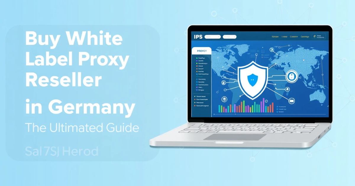 Buy White Label Proxy Reseller in Germany: Your Ultimate Guide