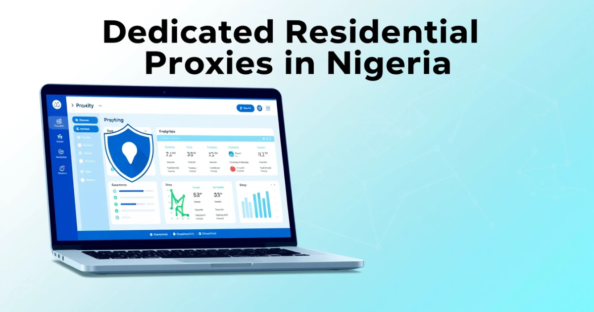 Dedicated Residential Proxies in Nigeria: A Complete Guide