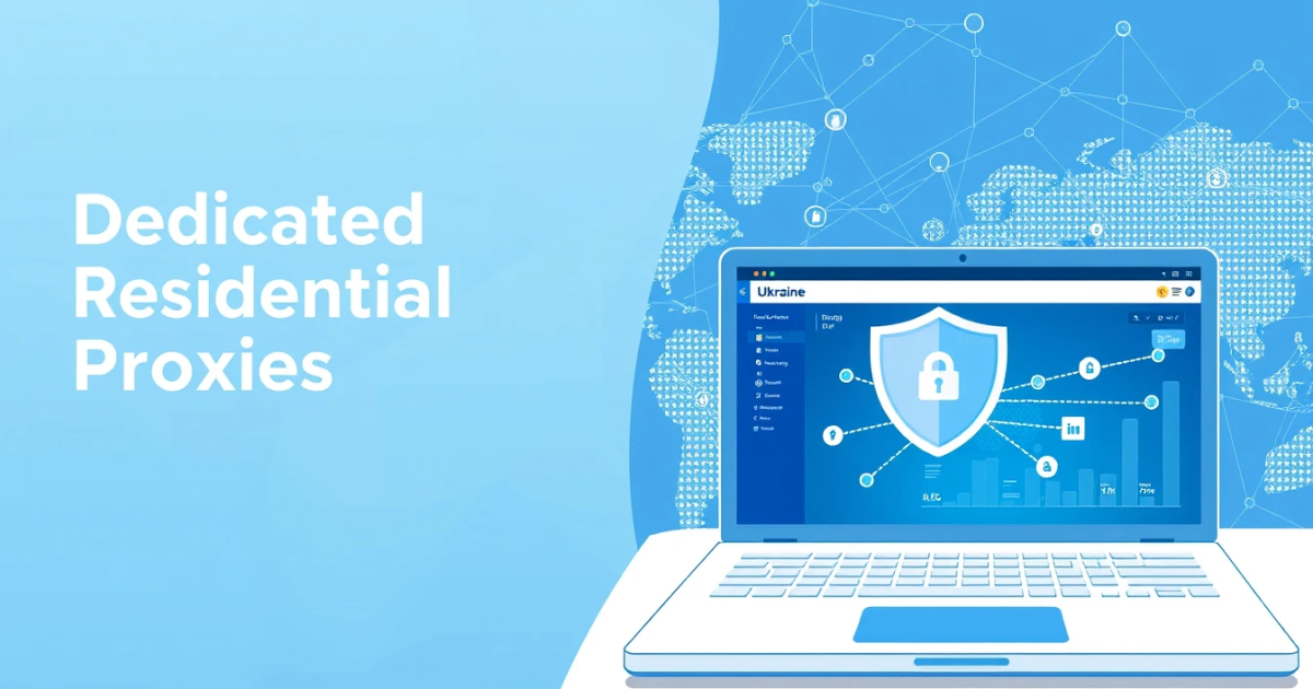 Dedicated Residential Proxies in Ukraine: Your Comprehensive Guide