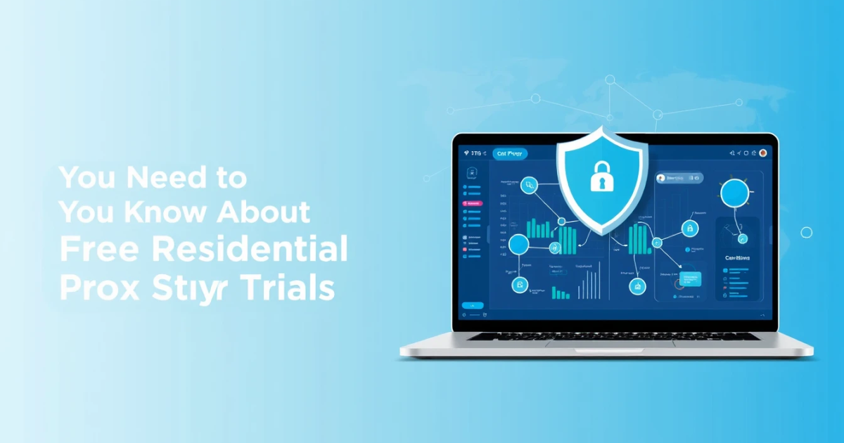 Everything You Need to Know About Free Residential Proxy Trials
