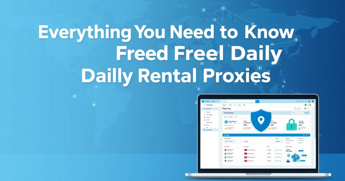 Everything You Need to Know About Free Trial Daily Rental Proxies