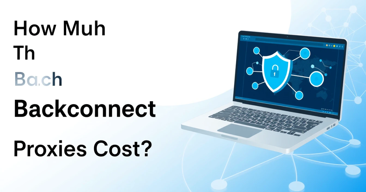 How Much Do Backconnect Proxies Cost?