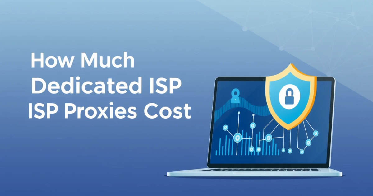 How Much Do Dedicated ISP Proxies Cost?