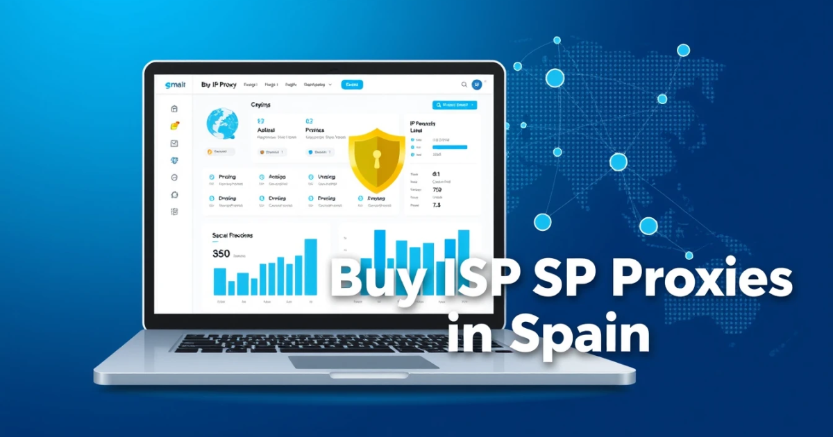 How to Buy ISP Proxies in Spain: A Comprehensive Guide