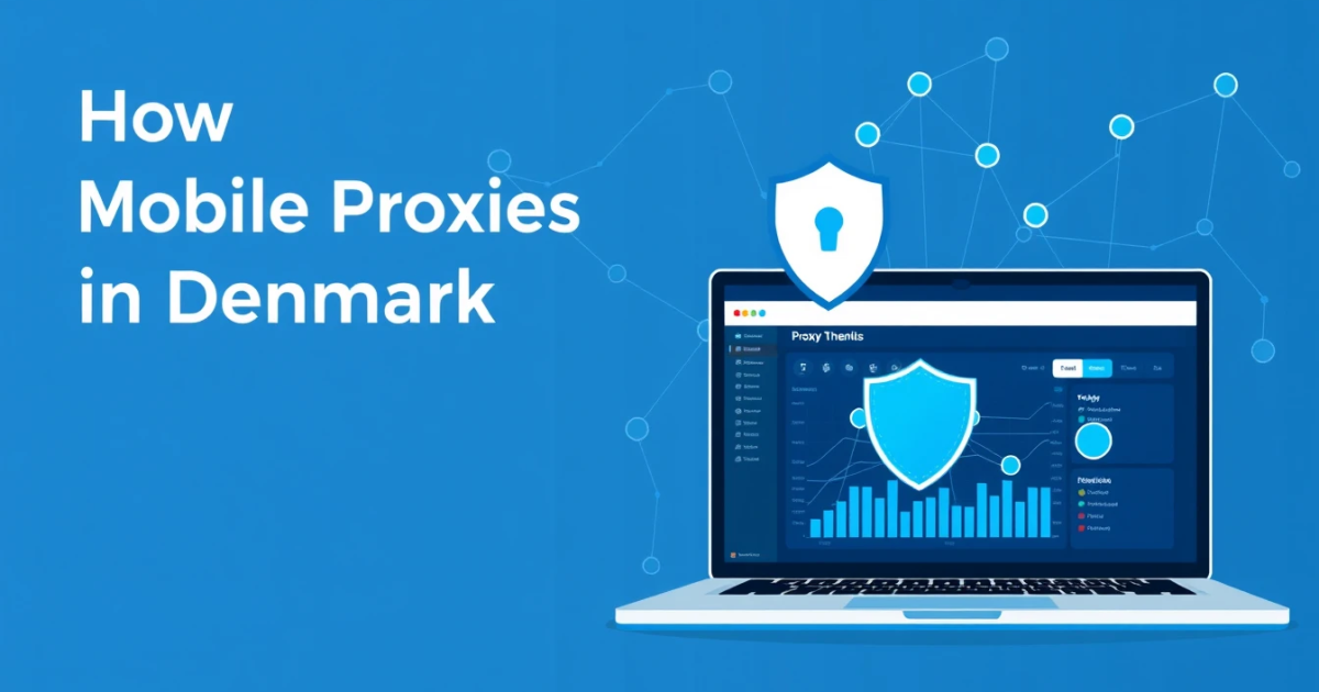 How to Buy Mobile Proxies in Denmark: A Complete Guide