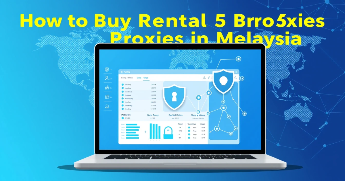How to Buy Rental SOCKS5 Proxies in Malaysia