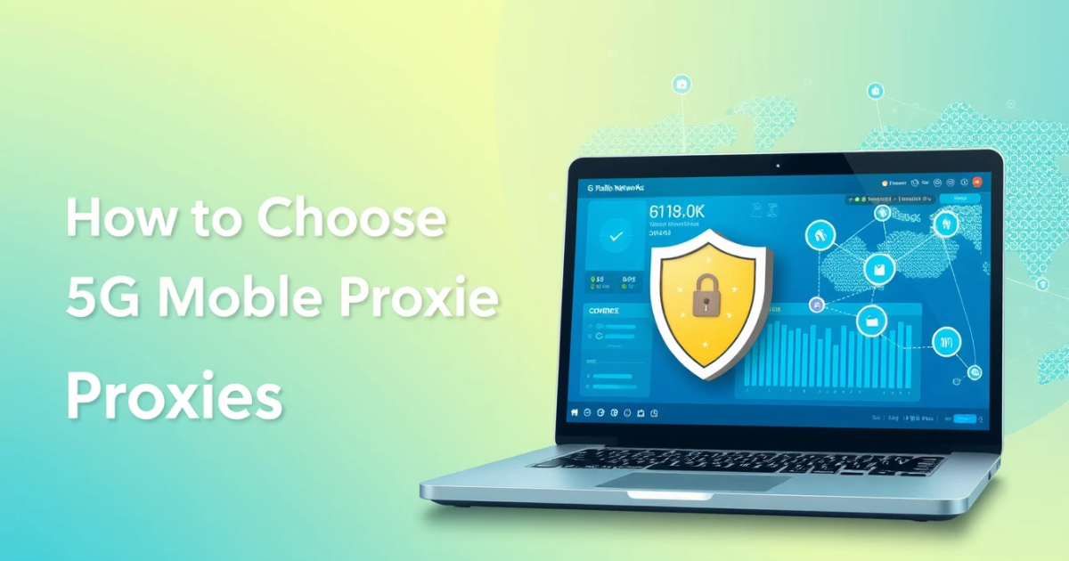 How to Choose 5G Mobile Proxies