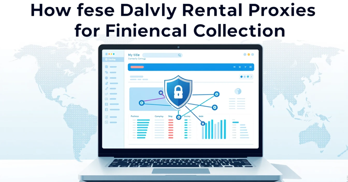 How to Use Daily Rental Proxies for Financial Data Collection