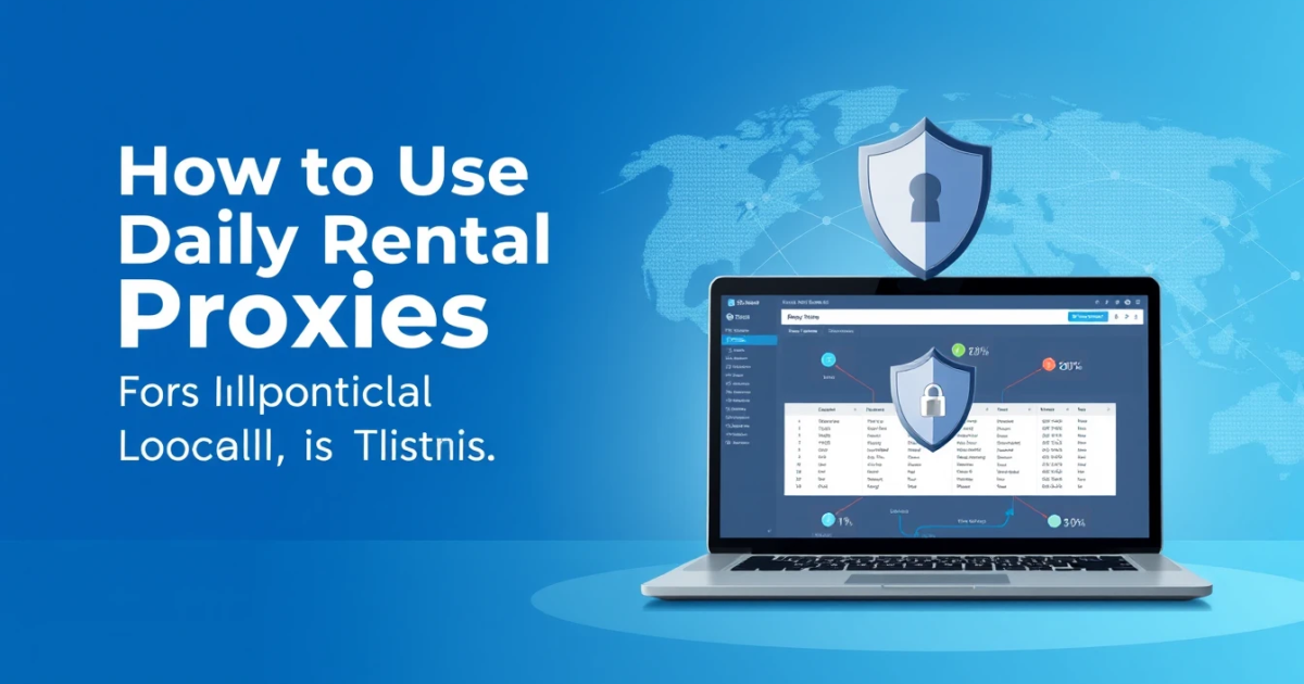 How to Use Daily Rental Proxies for Localization Testing
