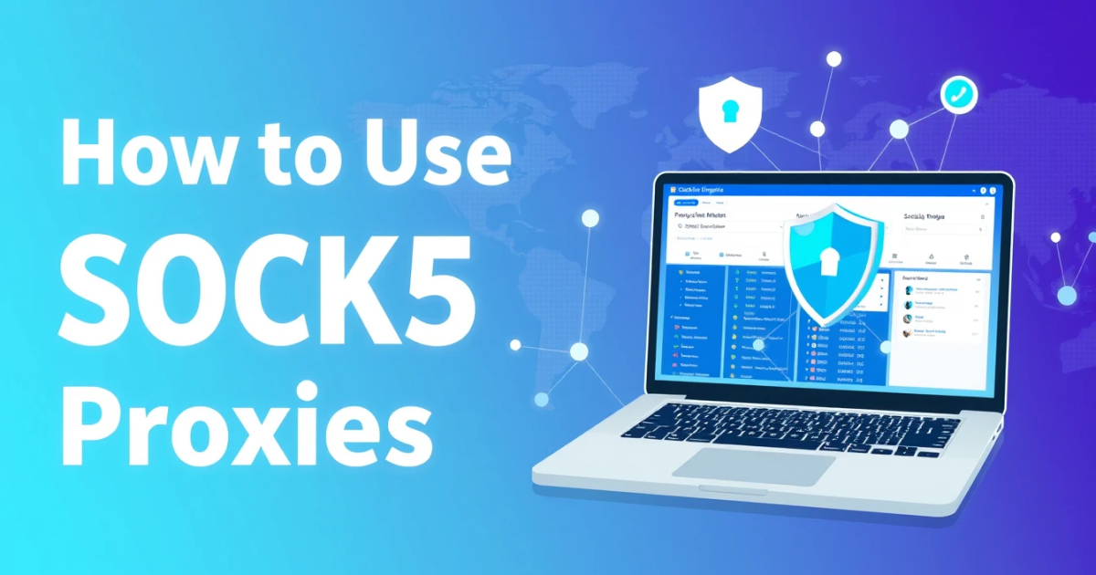 How to Use SOCKS5 Proxies for Social Media Management