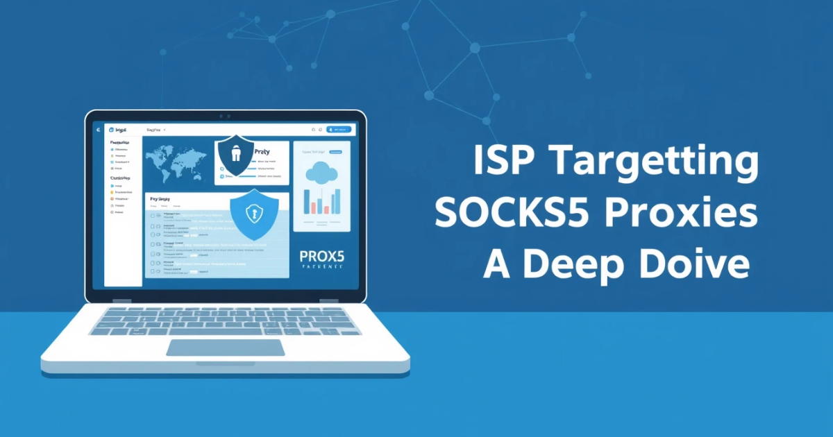 ISP Targeting SOCKS5 Proxies: A Deep Dive