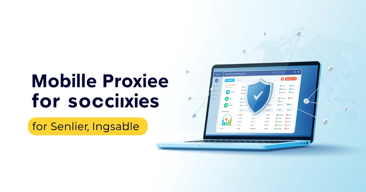 Mobile Proxies for Social Media Management: What You Need to Know