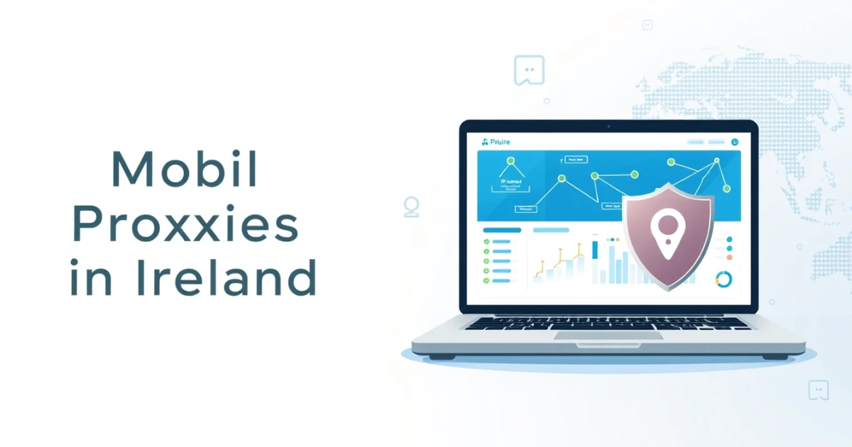 Mobile Proxies in Ireland: A Comprehensive Guide