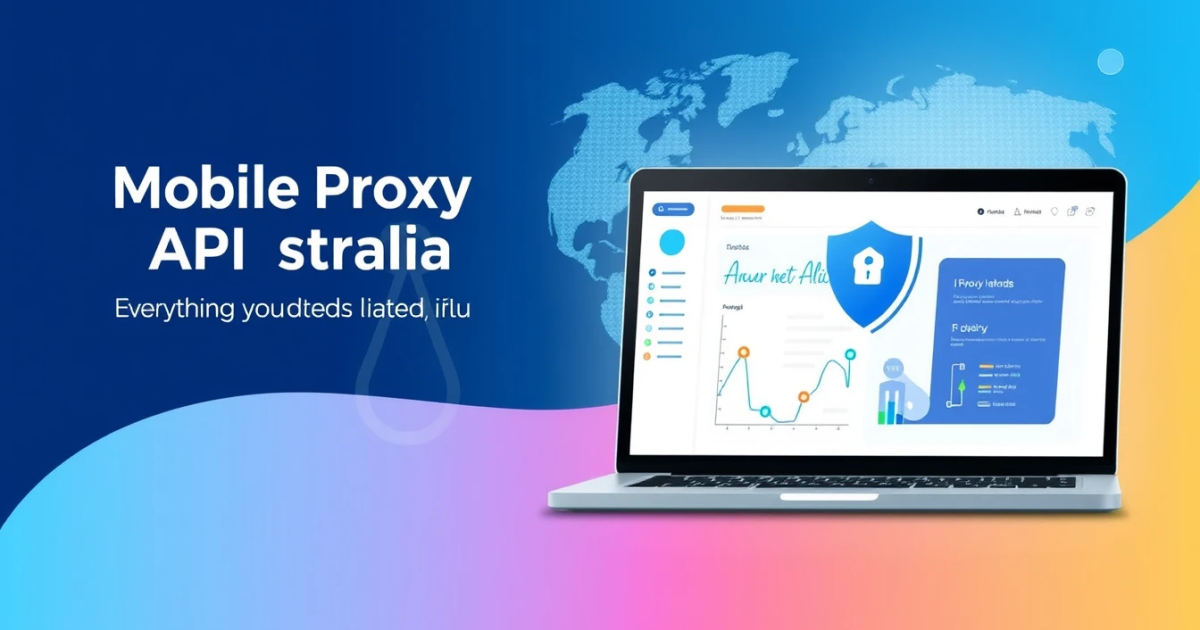 Mobile Proxy API Australia: Everything You Need to Know
