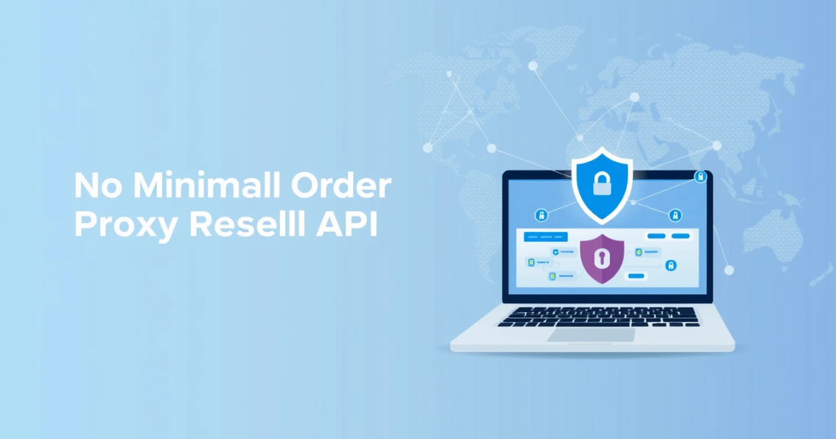 No Minimum Order Proxy Reseller API Explained