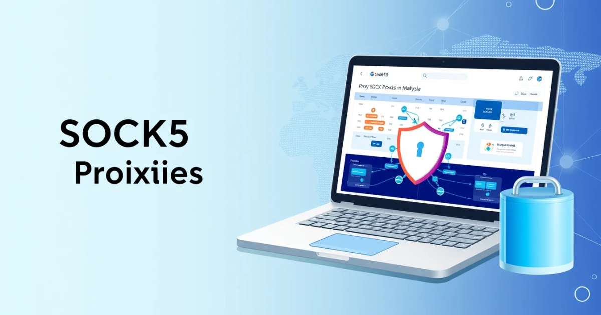 Rental SOCKS5 Proxies in Malaysia: A Complete Guide