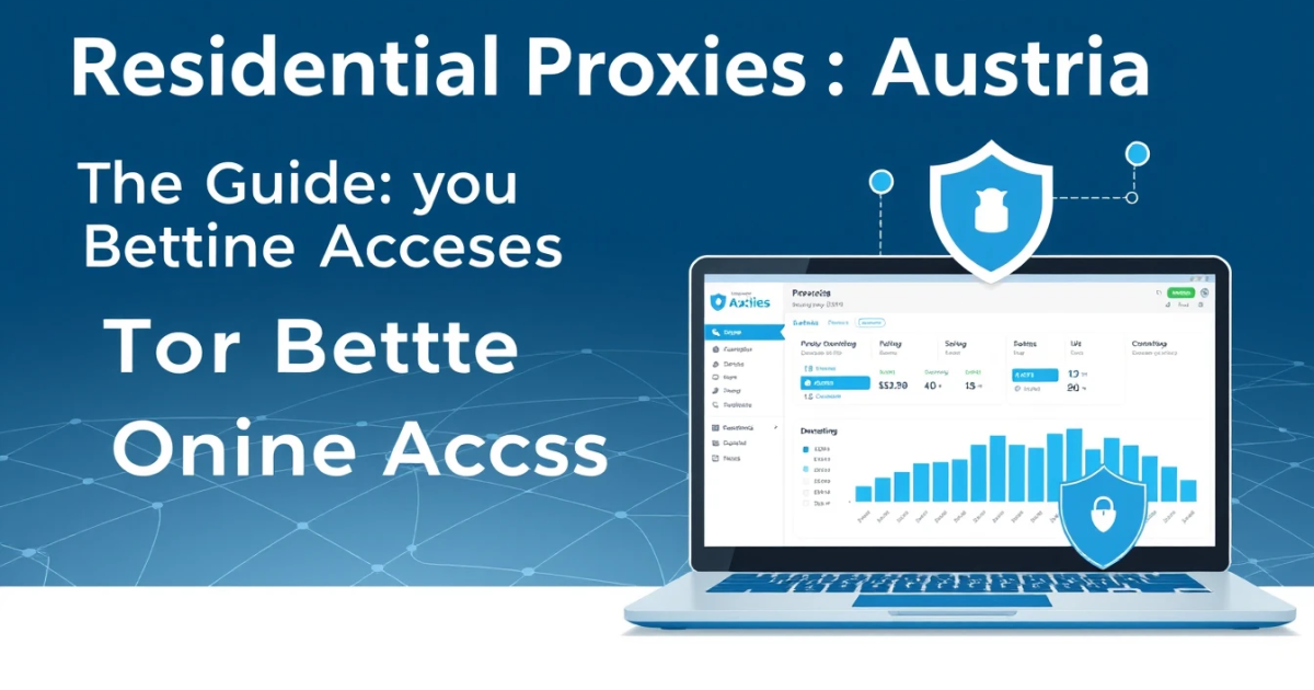 Residential Proxies Austria: Your Guide to Better Online Access