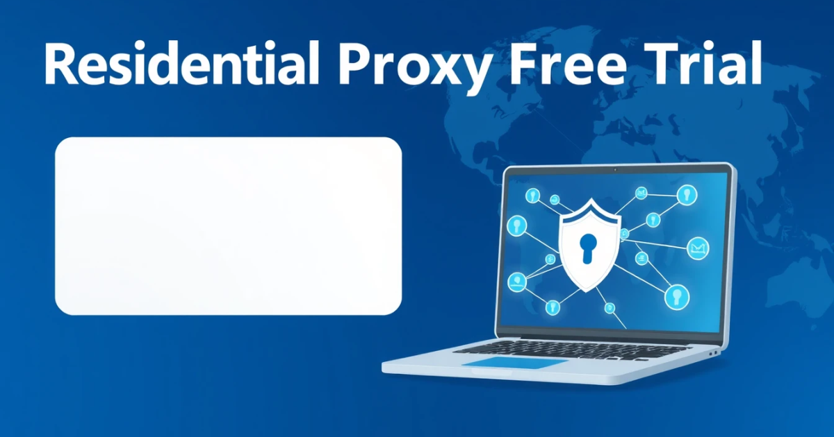 Residential Proxy Free Trial No Credit Card: Everything You Need to Know