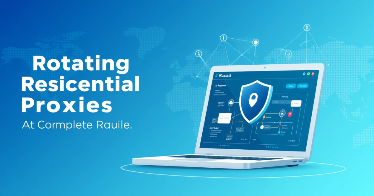 Rotating Residential Proxies in Russia: A Complete Guide