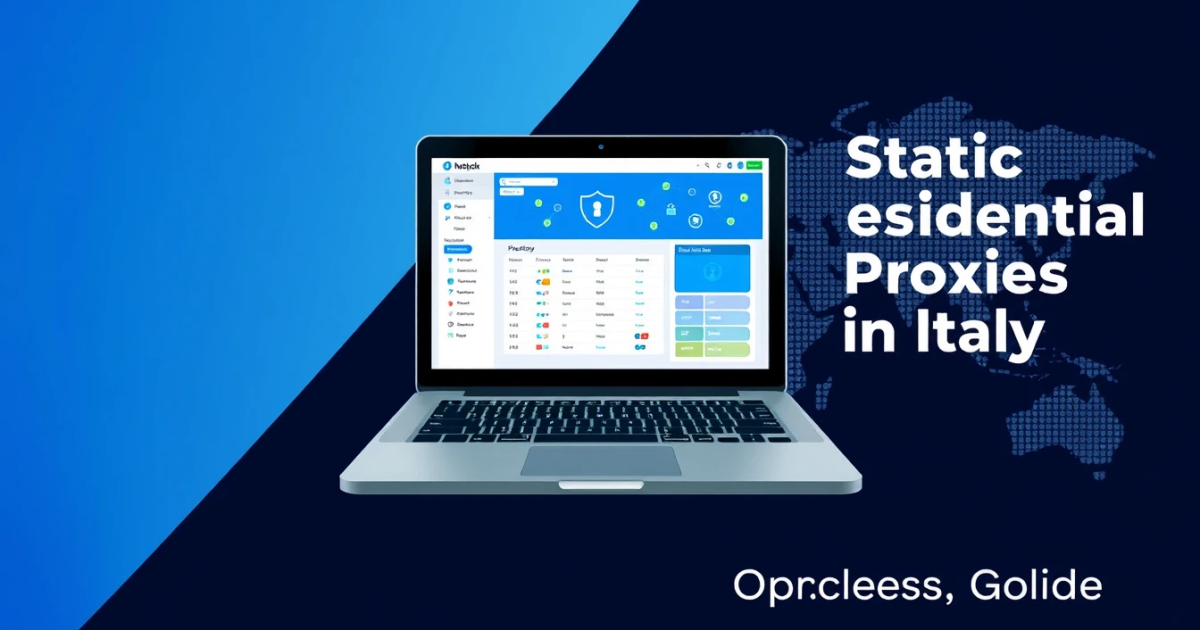 Static Residential Proxies in Italy: A Complete Guide