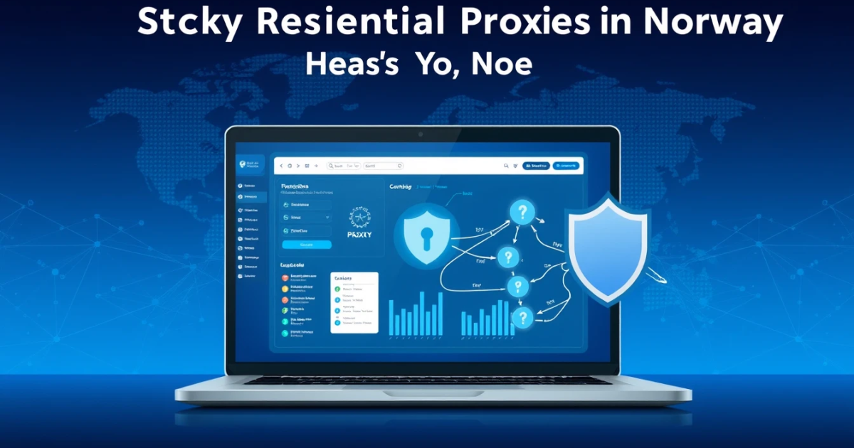 Sticky Residential Proxies in Norway: What You Need to Know